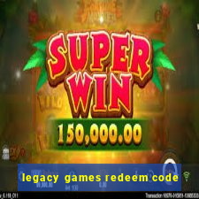 legacy games redeem code